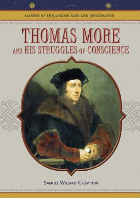 Thomas More: And His Struggles of Conscience (MAKERS OF THE MIDDLE AGES AND RENAISSANCE)