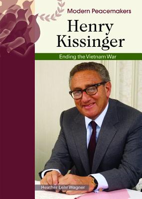 Henry Kissinger: Ending the Vietnam War (Modern Peacemakers)