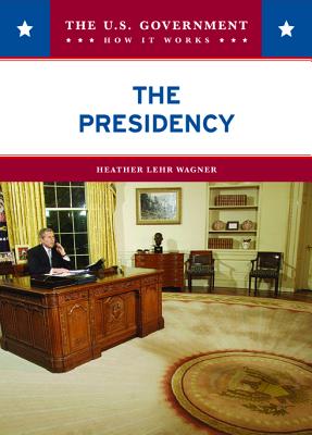 The Presidency (U.S. Government: How It Works)