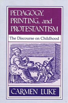 Pedagogy, Printing and Protestantism: The Discourse on Childhood (Philosophy of Education)