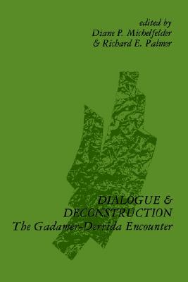 Dialogue and Deconstruction: The Gadamer-Derrida Encounter (Contemporary Contin Philosophy)