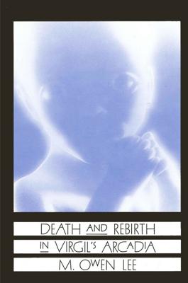 Death and Rebirth in Virgil's Arcadia (Suny Series in Philosophy and Biology)
