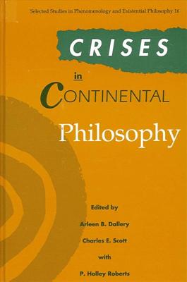 Crises in Continental Philosophy (SUNY Series, Selected Studies in Phenomenology and Existential Philosophy)