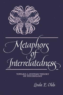 Metaphors of Interrelatedness: Toward a Systems Theory of Psychology (Suny Series, Alternatives in Psychology)