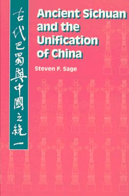 ANCIENT SICHUAN AND THE UNIFICATION OF CHINA
