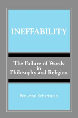 Ineffability: The Failure of Words in Philosophy and Religion (SUNY Series, Toward a Comparative Philosophy of Religions)