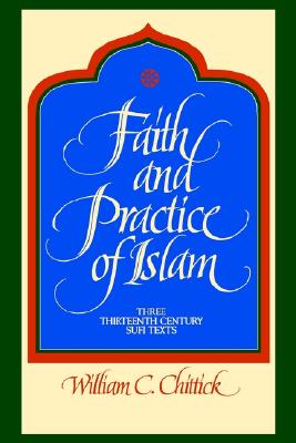 Image for Faith and Practice of Islam: Three Thirteenth Century Sufi Texts (Suny Series in Islam)