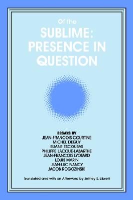 Of the Sublime: Presence in Question: Essays by Jean-Francois Courtine, Michel Deguy, Eliane Escoubas, Philippe Lacoue-Labarthe, Jean-Francois . Philosophy and Critical Theory) (Volume 0)