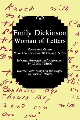 Emily Dickinson, Woman of Letters: Poems and Centos from Lines in Emily Dickinson's Letters