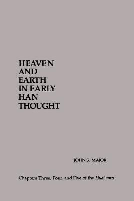 Heaven and Earth in Early Han Thought: Chapters Three, Four, and Five of the Huainanzi (Suny Series in Chinese Philosophy and Culture) (Suny Series in Chinese Philosophy & Culture)