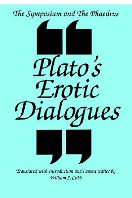 Image for The Symposium and the Phaedrus Plato's Erotic Dialogues: Plato's Erotic Dialogues (S U N Y Series in Ancient Greek Philosophy) The Symposium and the Phaedrus Plato's Erotic Dialogues: Plato's Erotic Dialogues (S U N Y Series in Ancient Greek Philosophy)