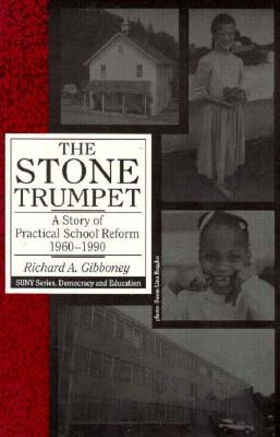 The Stone Trumpet: A Story of Practical School Reform, 1960-1990 (Sun (SUNY series, Democracy and Education)