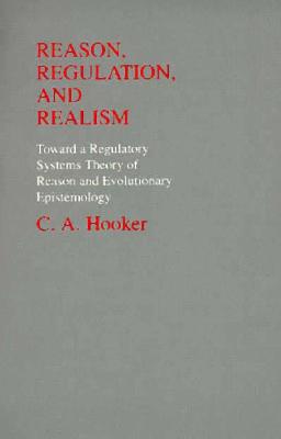 Reason, Regulation, and Realism: Towards a Regulatory Systems Theory of Reason and Evolutionary Epistemology (Philosophy and Biology)