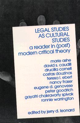 Image for Legal Studies as Cultural Studies: A Reader in (Post)Modern Critical Theory Legal Studies as Cultural Studies: A Reader in (Post)Modern Critical Theory