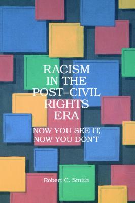 Racism in the Post Civil Rights Era: Now You See It, Now You Don't (Suny Series in Afro-American Studies) (SUNY series in African American Studies)