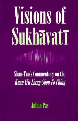 Visions of Sukhavati: Shan-Tao's Commentary on the Kuan Wu-Liang Shou-Fo Ching