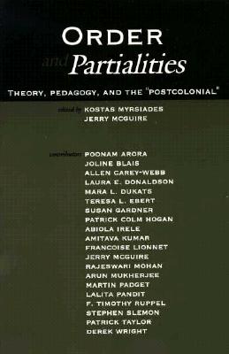 Order and Partialities: Theory, Pedagogy, and the Postcolonial (Suny Series, Interruptions: Border Testimony) (SUNY series, INTERRUPTIONS: Border Testimony(ies) and Critical Discourse/s)