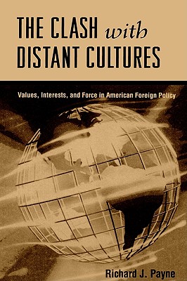 The Clash with Distant Cultures: Values, Interests, and Force in American Foreign Policy