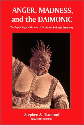 Anger, Madness, and the Daimonic: The Psychological Genesis of Violence, Evil, and Creativity (Inscribed)