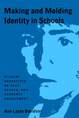 Making and Molding Identity in Schools: Student Narratives on Race, Gender, and Academic Engagement (Suny Series, Power, Social Identity, and Education)