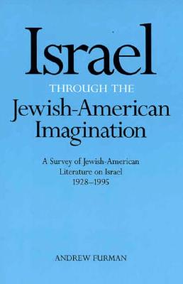Israel Through the Jewish-American Imagination: A Survey of Jewish-American Literature on Israel, 1928-1995