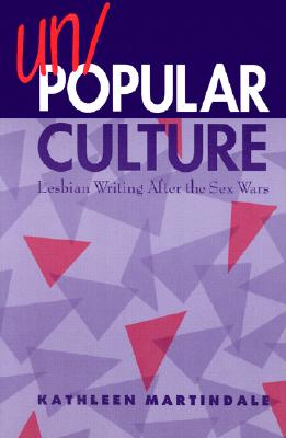 Image for Un/Popular Culture: Lesbian Writing After the Sex Wars (Suny Series, Identities in the Classroom)