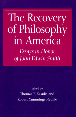 The Recovery of Philosophy in America: Essays in Honor of John Edwin Smith