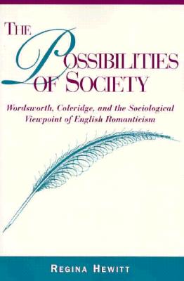 The Possibilities of Society: Wordsworth, Coleridge, and the Sociological Viewpoint of English Romanticism (SUNY Series, The Margins of Literature)