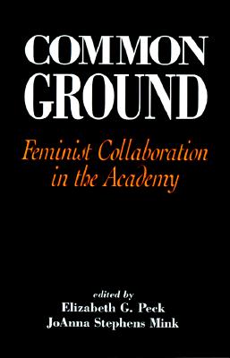 Image for Common Ground: Feminist Collaboration in the Academy