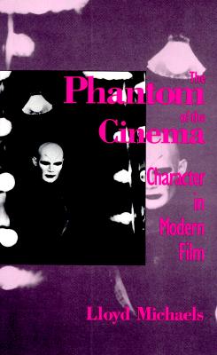 The Phantom of the Cinema: Character in Modern Film (Cultural Studies Cinema (Dis))