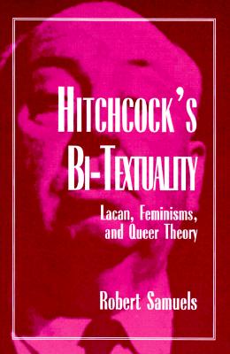 Hitchcock's Bi-Textuality: Lacan, Feminisms, and Queer Theory (Psychoanalysis and Culture)