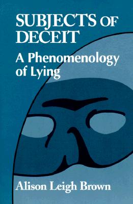Image for Subjects of Deceit: A Phenomenology of Lying Subjects of Deceit: A Phenomenology of Lying