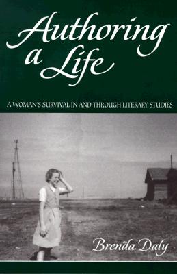 Authoring a Life : A Womans Survival in and Through Literay Studies