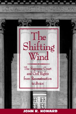The Shifting Wind: The Supreme Court and Civil Rights from Reconstruction to Brown (SUNY Series in Afro-American Studies) (Suny African American Studies)