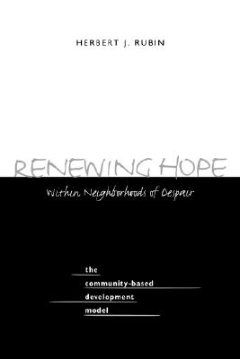 Renewing Hope within Neighborhoods of Despair: The Community-Based Development Model