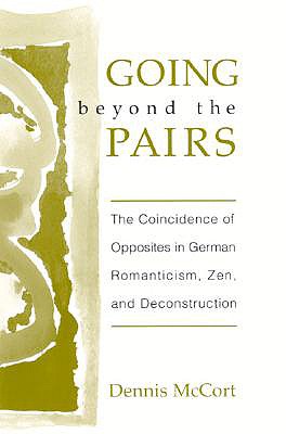 Going Beyod the Pairs: The Coincidence of Opposites in German, Romanticism, Zen, and Deconstruction