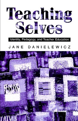 Teaching Selves: Identity, Pedagogy, and Teacher Education