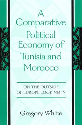 A Comparative Political Economy of Tunisia and Morocco: On the Outside of Europe Looking in