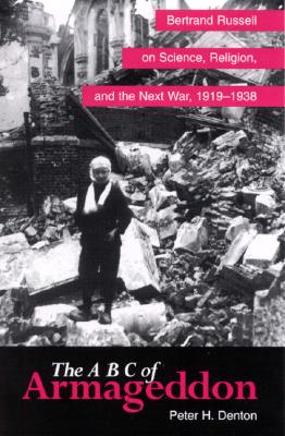 The A B C of Armageddon: Bertrand Russell on Science, Religion, and the Next War, 1919-1938 (Science Tech Society (Dis))