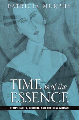 Time Is of the Essence: Temporality, Gender, and the New Woman (Studies Long Nineteenth Cent)