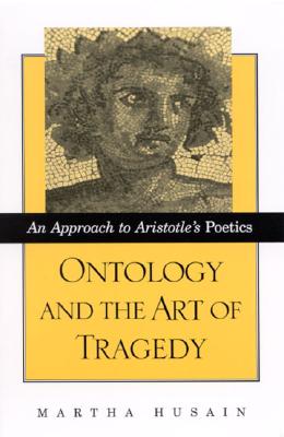 Ontology and the Art of Tragedy: An Approach to Aristotle's Poetics (SUNY series in Ancient Greek Philosophy)