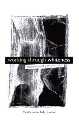 Working Through Whiteness: International Perspectives (Interruptions-Border Testimonies and Critical Discourse/S)