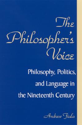 The Philosopher's Voice: Philosophy, Politics, and Language in the Nineteenth Century (SUNY Series in Philosophy)