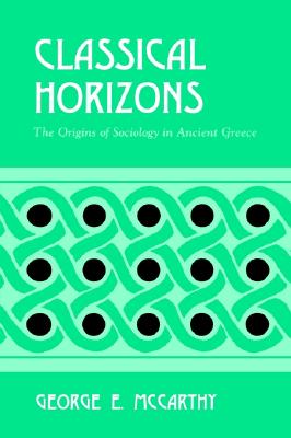 Classical Horizons: The Origins of Sociology in Ancient Greece