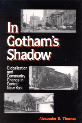 In Gotham's Shadow: Globalization and Community Change in Central New York