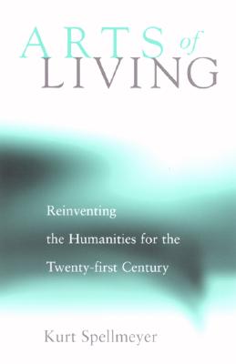 Arts of Living: Reinventing the Humanities for the Twenty-first Century