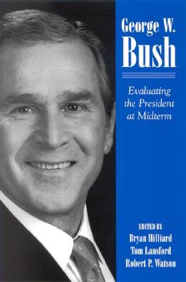 George W. Bush: Evaluating the President at Midterm (SUNY series on the Presidency: Contemporary Issues)