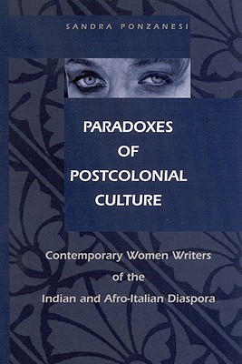 Paradoxes of Postcolonial Culture: Contemporary Women Writers of the Indian and Afro-Italian Diaspora (SUNY series, Explorations in Postcolonial Studies)