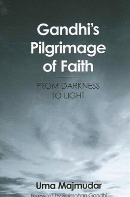 Gandhi's Pilgrimage Of Faith: From Darkness To Light