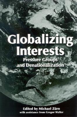 Globalizing Interests: Pressure Groups And Denationalization (Suny Series in Global Politics)